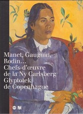 MANET GAUGUIN RODIN chef-d'oeuvres Ny Carlsberg Glypotek RMN livre art 