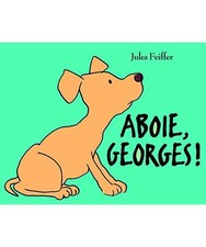 Aboie Georges! [hardback], Feiffer, Jules