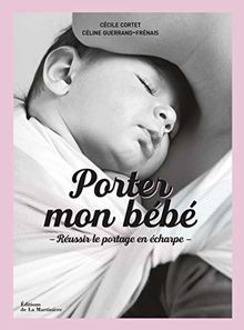 Porter mon bébé réussir le - porter,