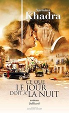 Ce que le jour doit à la nuit - Yasmina Khadra