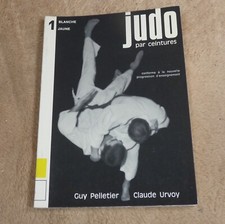 JUDO PAR CEINTURES 1 BLANCHE JAUNE - GUY PELLETIER & CLAUDE URVOY *