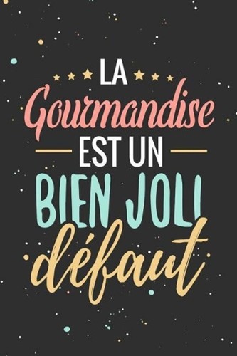 Gourmandise est bien - la,