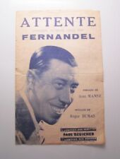 TRÈS RARE PARTITION MUSICALE - ATTENTE Chanson patiente créée par FERNANDEL - Pa