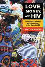 Sanyu A. Mojola Love, Money, and HIV (Poche)