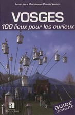 Vosges : 100 lieux pour les curieux, Claude Vautrin et  Anne-Laure Marioton