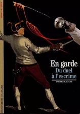 En garde. Du duel à l'escrime, Pierre Lacaze
