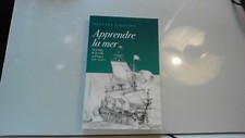 Apprendre la mer: Au temps de la voile en France XVIIᵉ - XVIII...