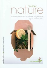 CUISINEZ NATURE (70 RECETTES A BASE DE PROTEINES VEGETALES), Caroline Bacon
