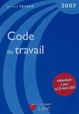 Code du travail : Edition 2007 (ancienne édition), Bernard Teyssié