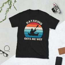 Kayaking gets me wet - Funny Kayak Gift Short-Sleeve Unisex T-Shirt