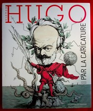 VICTOR HUGO PAR LA CARICATURE - DESSINS - GERARD POUCHAIN - ED. DE L'AMATEUR