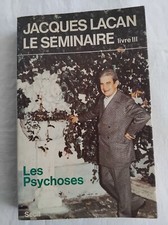 PHILOSOPHIE LE SEMINAIRE DE JACQUES LACAN LIVRE III LES PSYCHOSES FREUD DIEU