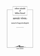 Savoir vivre: Manuel à l'usage des désespérés, Hélène Fresnel et  Robert Mi