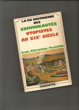La vie quotidienne des communautés utopistes au XIXe s. Jean-Christian Petitfils