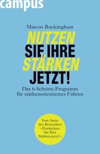Nutzen Sie Ihre Starken jetzt!: Das 6-Schritte-Programm fur starkenorientiertes 