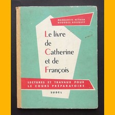 LE LIVRE DE CATHERINE ET DE FRANÇOIS Lectures et travaux pour le CP 1954