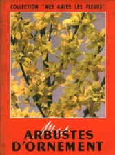Livre ancien collection mes amies les fleurs mes arbustes d'ornement 1966