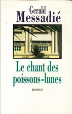 LE CHANT DES POISSONS-LUNES / GERALD MESSADIE / LE GRAND LIVRE DU MOIS