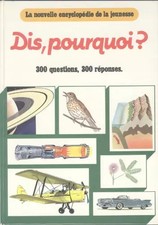Dis, pourquoi? La nouvelle encyclopédie de la jeunesse 300 questions, 300 répons