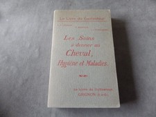 COLLECTIF LES SOINS A DONNER AU CHEVAL HYGIENE MALADIES 1919   / EQUITATION