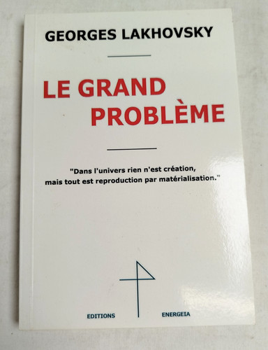 Lakhovsky grand probleme - le,