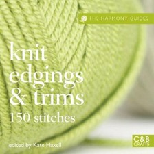 The Harmony Guides: Knit Edgings & Trims: 150 Stitches (Harmony Guides)