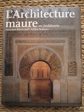 L'ARCHITECTURE MAURE en ANDALOUSIE- Marianne Barrucand & Achim Bednorz. TBE