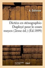 Dictées en sténographie-Duployé pour le cours moyen (2ème éd.) (Éd.1899), A. Duf