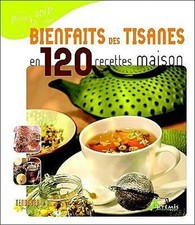 Bienfaits des tisanes en 120 recettes maison - Pierre, Michel
