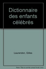 Dictionnaire des enfants célèbres | Gilles Laurendon Laurence Laurendon | état b