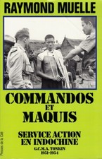 Commandos et maquis: Service action en Indochine, G.C.M.A. Tonkin 1951-1954 ~...