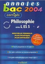 ANNALES BAC 2004  (Corrigés] PHILOSOPHIE, SERIES L, ES, S [Vuibert]