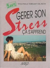 Gérer son stress ça s'apprend, Dr G. Glady