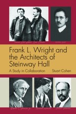 Frank L. Wright and the Architects of Steinway Hall: A Study of Collaboration