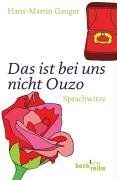Das ist bei uns - nicht, ouzo