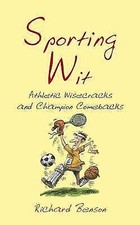 Sporting Wit: Athletic Wisecracks and Champion Comebacks by Richard Benson...