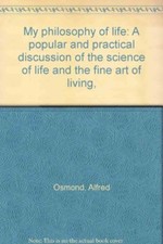 My philosophy of life: A popular and practical discussion of the science of lif