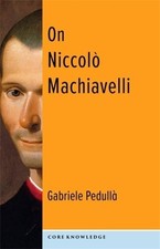 Gabriele Pedullà On Niccolò Machiavelli (Poche) Core Knowledge