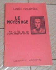 Livre- LE MOYEN AGE images commentées  Louis HOURTICQ-HACHETTE 1957-TBE