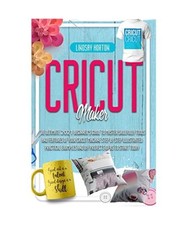 Cricut: Maker: The Ultimate
