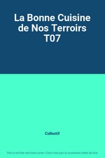 La Bonne Cuisine de Nos Terroirs T07, Collectif