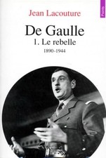 De Gaulle. Tome I. Le Rebelle