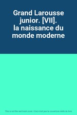 Grand Larousse junior. [VII]