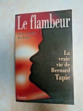 LE FLAMBEUR LA VRAIE VIE DE BERNARD TAPIE (SPORT POLITIQUE MARSEILLE FOOTBALL)