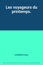Les voyageurs du printemps., LAVERGNE (Paule)
