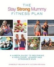 The Stay Strong Mummy Fitness Plan: A 4-Week Guide to Becoming a Healthier,