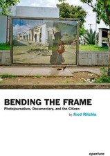 Fred Ritchin Bending the Frame
