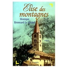 Elise des montagnes.Monique BROSSARD LE GRAND.Jc Lattès SV2