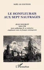 Le Honfleurais aux sept naufrages: Jean Doublet, 1655-1728 : texte authentique d