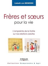 Frères et soeurs pour la vie: L'empreinte de la fratrie sur nos relations adulte